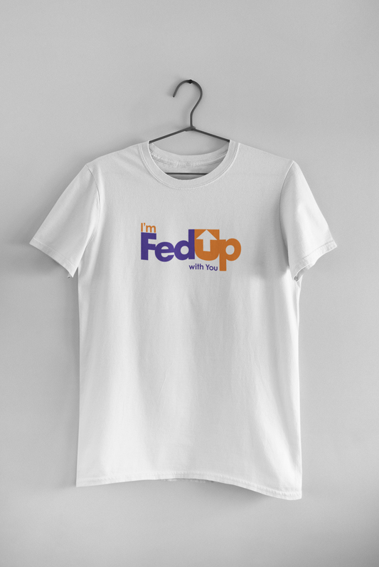 FEDUP T-Shirt